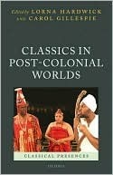 Classics in Post-Colonial Worlds by Lorna Hardwick, Carol Gillespie