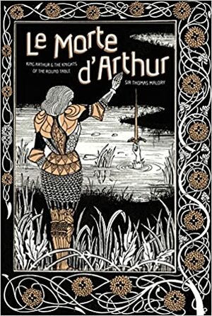 Le Morte d'Arthur: King Arthur & The Knights of The Round Table by Thomas Malory