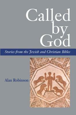 Called by God: Stories from the Jewish and Christian Bibles by Alan Robinson