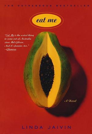 Eat Me: A Novel by Linda Jaivin