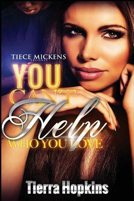 You Can't Help Who You Love by Tierra Hopkins