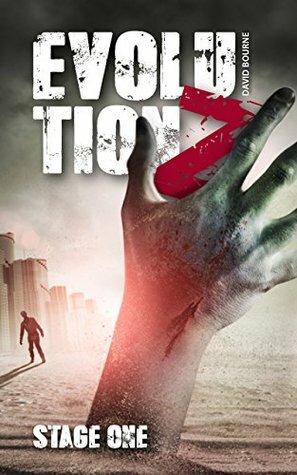Evolution Z: Stage One (An apocalypse zombie survival thriller Book 1) by David Bourne