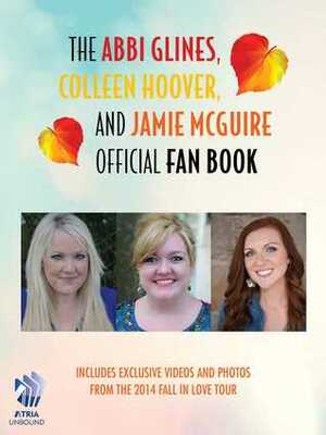 The Abbi Glines, Colleen Hoover, and Jamie McGuire Official Fan Book by Colleen Hoover, Jamie McGuire, Abbi Glines