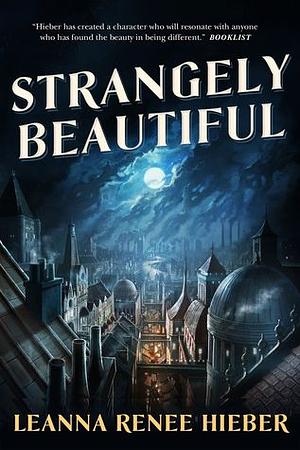 Strangely Beautiful by Leanna Renee Hieber