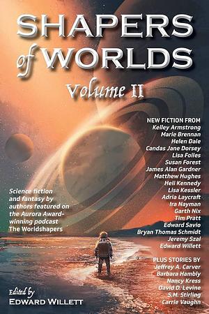 Shapers of Worlds, Volume II by Edward Willett