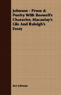 Johnson - Prose & Poetry with Boswell's Character, Macaulay's Life and Raleigh's Essay by Ben Johnson