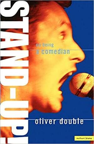 Stand-Up! on Being a Comedian by Oliver Double, Cliver Double