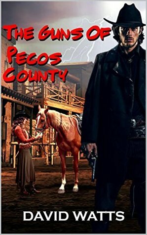 The Guns of Pecos County by David Watts