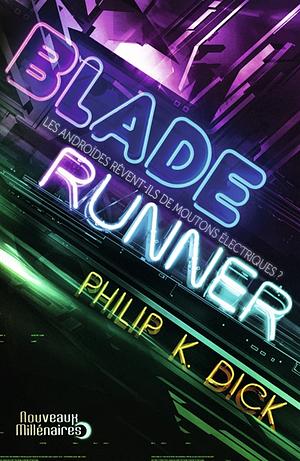 Blade Runner: Les androïdes rêvent-ils de moutons électriques? by Philip K. Dick