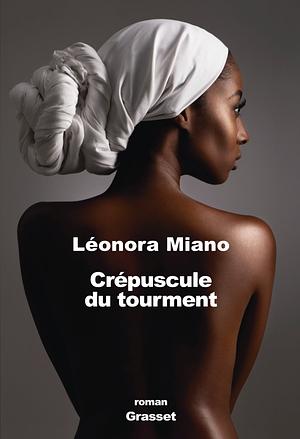 Crépuscule du tourment by Léonora Miano