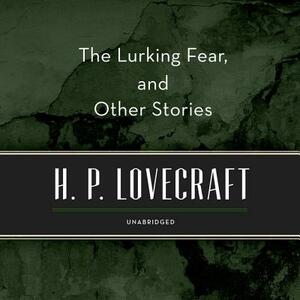 The Lurking Fear, and Other Stories by H.P. Lovecraft