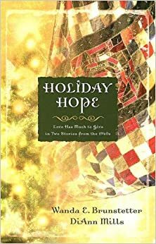 Holiday Hope: Love Has Much to Give in Two Stories from the 1940s by Wanda E. Brunstetter, DiAnn Mills