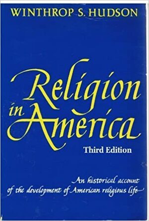 Religion in America: An Historical Account of the Development of American Religious Life by Winthrop Still Hudson