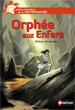 Orphée aux Enfers (Petites histoires de la mythologie) by Hélène Montardre
