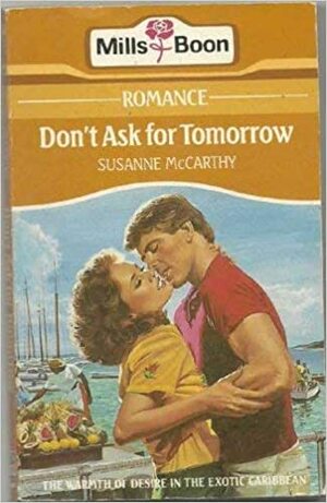 Don't Ask For Tomorrow by Susanne McCarthy