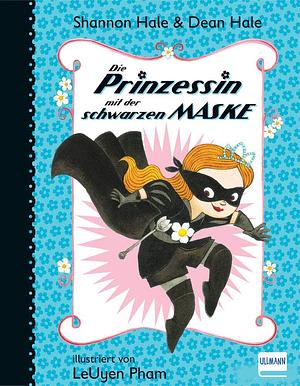 Die Prinzessin mit der schwarzen Maske by Shannon Hale, Dean Hale