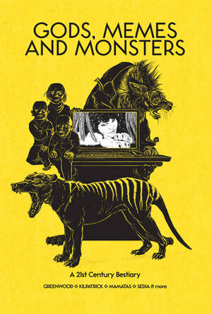 Gods, Memes and Monsters: A 21st Century Bestiary by J.M. Frey, Kyla Lee Ward, Ed Greenwood, Nick Mamatas, Heather J. Wood, Robin D. Laws