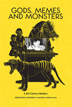 Gods, Memes and Monsters: A 21st Century Bestiary by Nick Mamatas, Heather J. Wood, Kyla Lee Ward, Robin D. Laws, Ed Greenwood, J.M. Frey