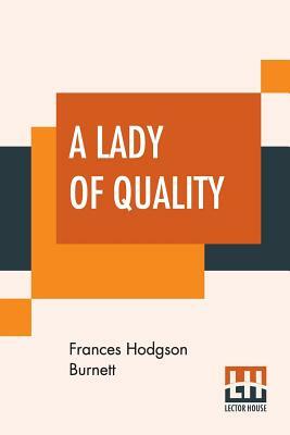 A Lady Of Quality by Frances Hodgson Burnett