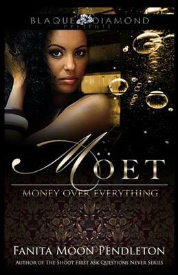 Moet: Money Over Everything by Fanita Moon Pendleton