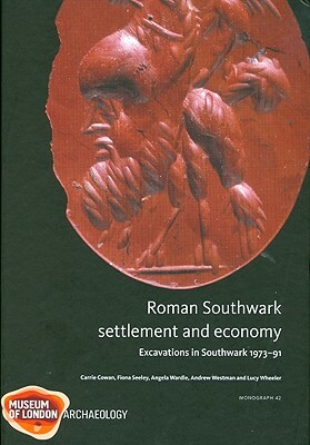 Roman Southwark - Settlement and Economy by Carrie Cowan, Fiona Seeley, Angela Wardle