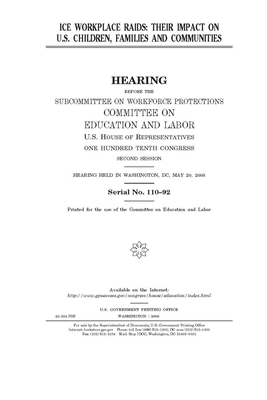 ICE workplace raids: their impact on U.S. children, families, and communities by United States Congress, Committee on Education and Labo (house), United States House of Representatives