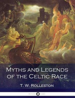 Myths and Legends of the Celtic Race by T.W. Rolleston