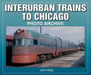 Interurban Trains to Chicago by John Kelly