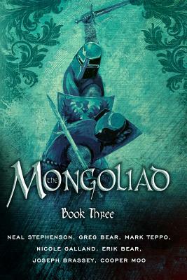 The Mongoliad: Book Three by Greg Bear, Neal Stephenson, Erik Bear