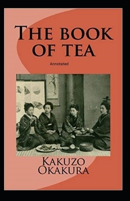 The Book of Tea annotated by Kakuzo Okakura