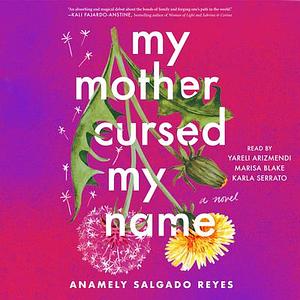 My Mother Cursed My Name: A Novel by Anamely Salgado Reyes