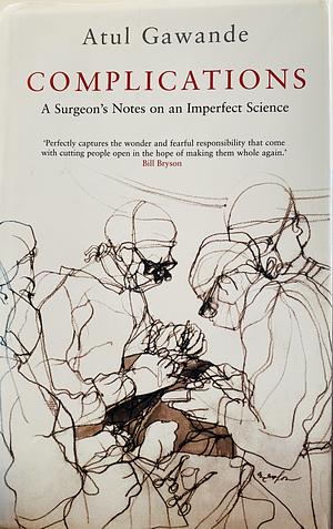 Complications: A Surgeon's Notes on an Imperfect Science by Atul Gawande