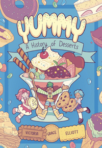 Yummy: A History of Desserts by Victoria Grace Elliott