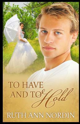 To Have and To Hold by Ruth Ann Nordin