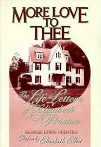 More Love to Thee: Life and Letters of Elizabeth Prentiss by George Lewis Prentiss