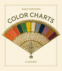 Color Charts: A History by Anne Varichon