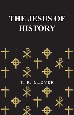 The Jesus of History by T. R. Glover