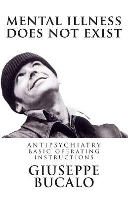 Mental illness does not exist: Antipsychiatry: basic operating instructions by Giuseppe Bucalo