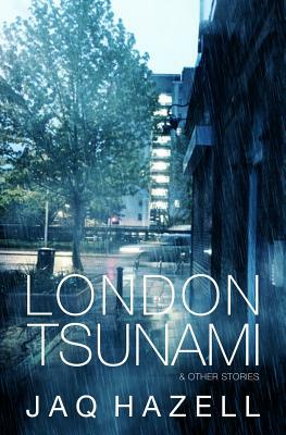 London Tsunami & Other Stories by Jaq Hazell