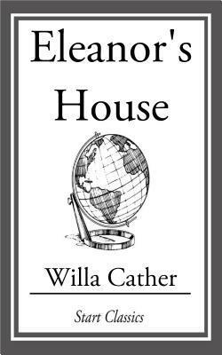 Eleanor's House by Willa Cather