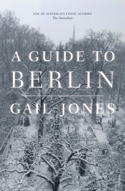A Guide to Berlin by Gail Jones