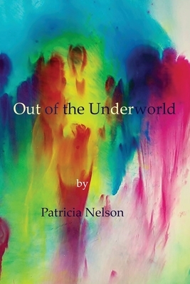 Out of the Underworld by Patricia Nelson