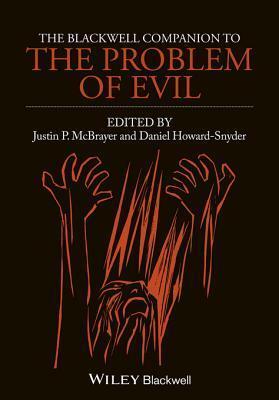 The Blackwell Companion to the Problem of Evil by Daniel Howard-Snyder, Justin P. McBrayer