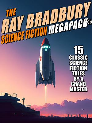 The Ray Bradbury Science Fiction MEGAPACK® by Ray Bradbury