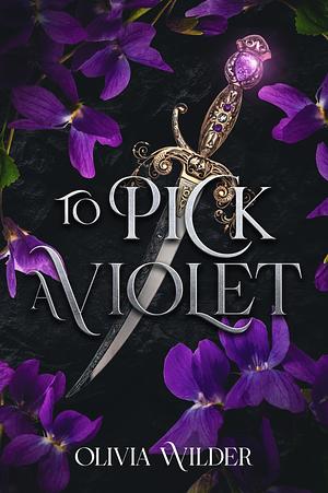 To Pick A Violet by Olivia Wilder