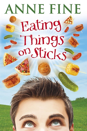 Eating Things on Sticks by Anne Fine