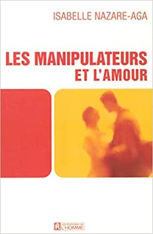 Les Manipulateurs Et L'amour by Isabelle Nazare-Aga