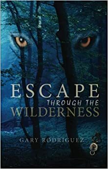 Escape Through the Wilderness by Gary Rodriguez