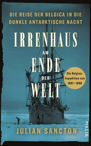 Irrenhaus am Ende der Welt: Die Reise der Belgica in die dunkle antarktische Nacht. Die Belgica-Expedition von 1897–1899 by Ulrike Frey, Julian Sancton