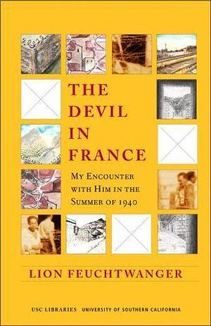 The Devil in France: My Encounter with Him in the Summer of 1940, with the Escape by Lion Feuchtwanger, Lion Feuchtwanger